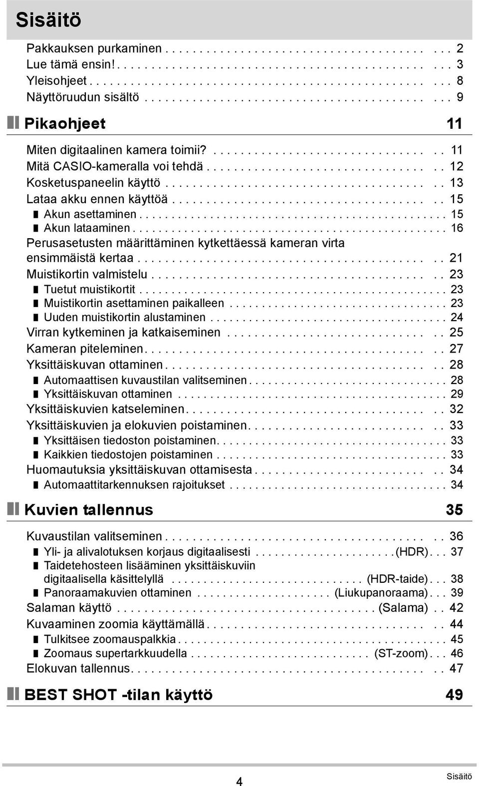 ....................................... 13 Lataa akku ennen käyttöä....................................... 15 Akun asettaminen................................................ 15 Akun lataaminen.