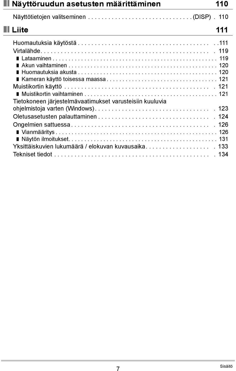 ........................................... 120 Kameran käyttö toisessa maassa................................... 121 Muistikortin käyttö............................................ 121 Muistikortin vaihtaminen.