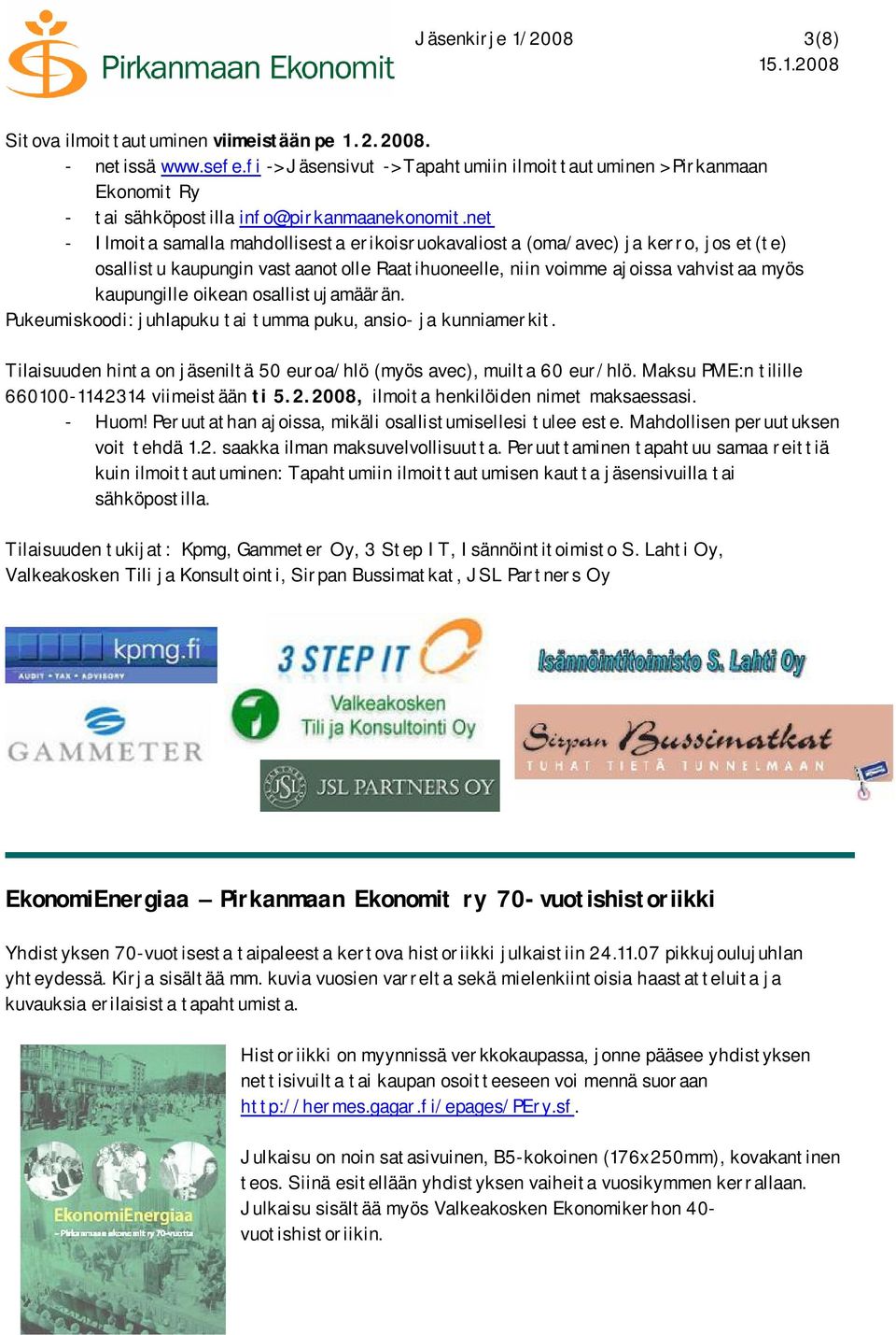 net Ilmoita samalla mahdollisesta erikoisruokavaliosta (oma/avec) ja kerro, jos et(te) osallistu kaupungin vastaanotolle Raatihuoneelle, niin voimme ajoissa vahvistaa myös kaupungille oikean