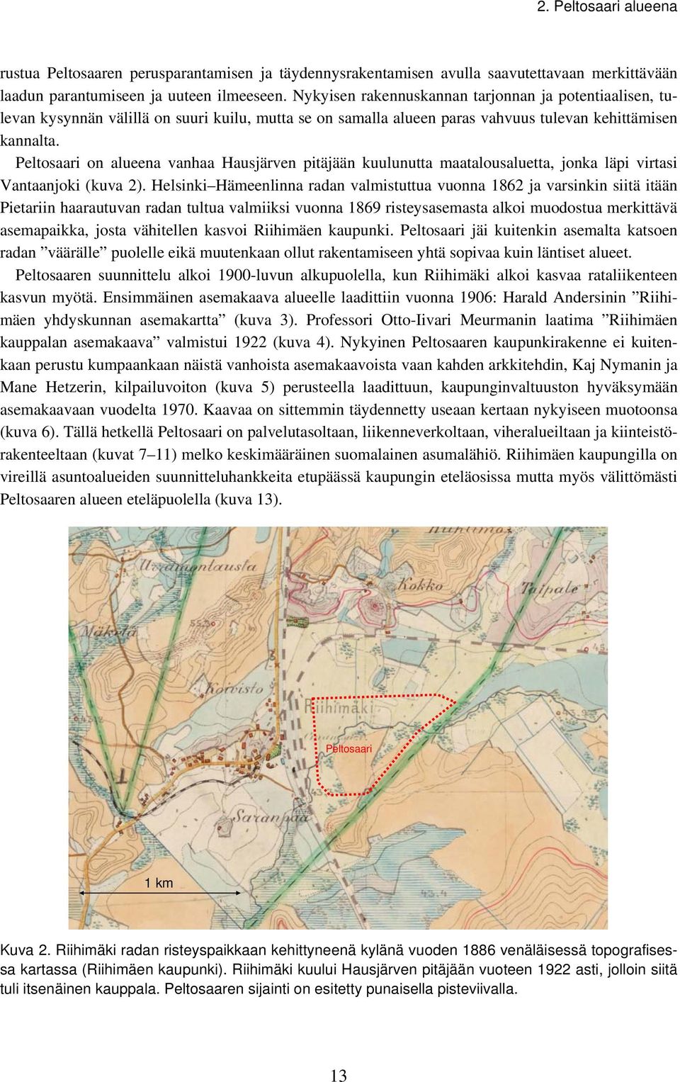 Peltosaari on alueena vanhaa Hausjärven pitäjään kuulunutta maatalousaluetta, jonka läpi virtasi Vantaanjoki (kuva 2).