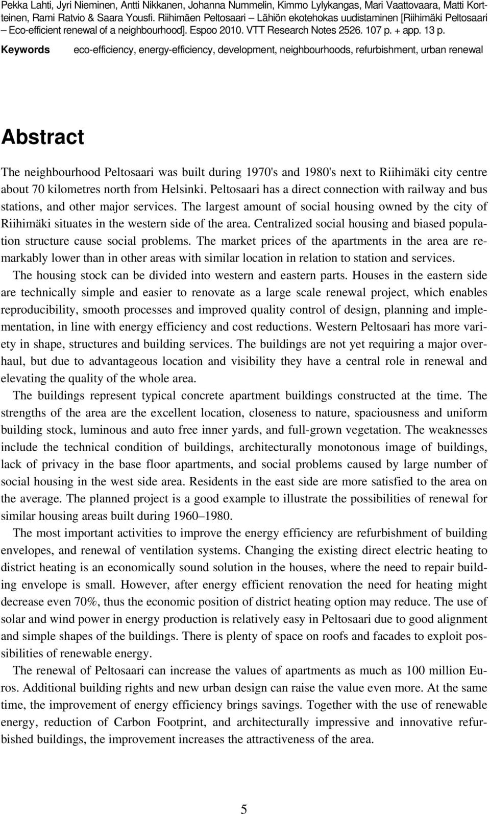 Keywords eco-efficiency, energy-efficiency, development, neighbourhoods, refurbishment, urban renewal Abstract The neighbourhood Peltosaari was built during 1970's and 1980's next to Riihimäki city