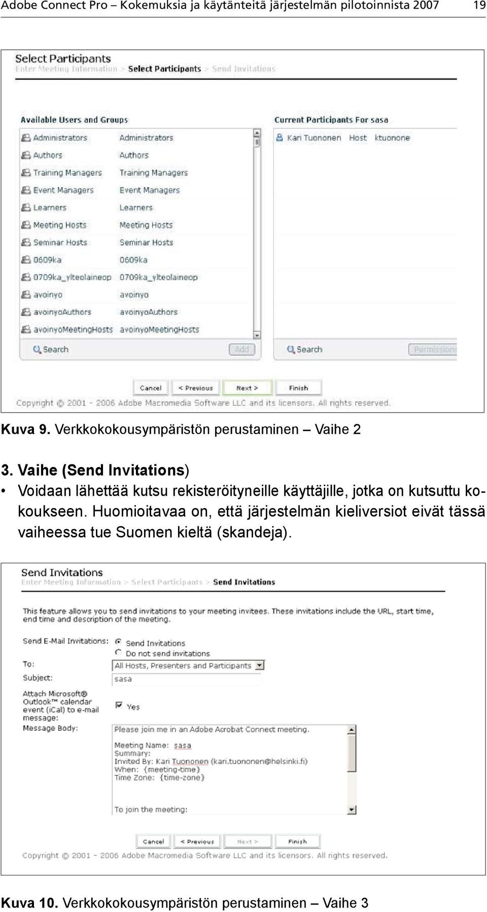 Vaihe (Send Invitations) Voidaan lähettää kutsu rekisteröityneille käyttäjille, jotka on kutsuttu