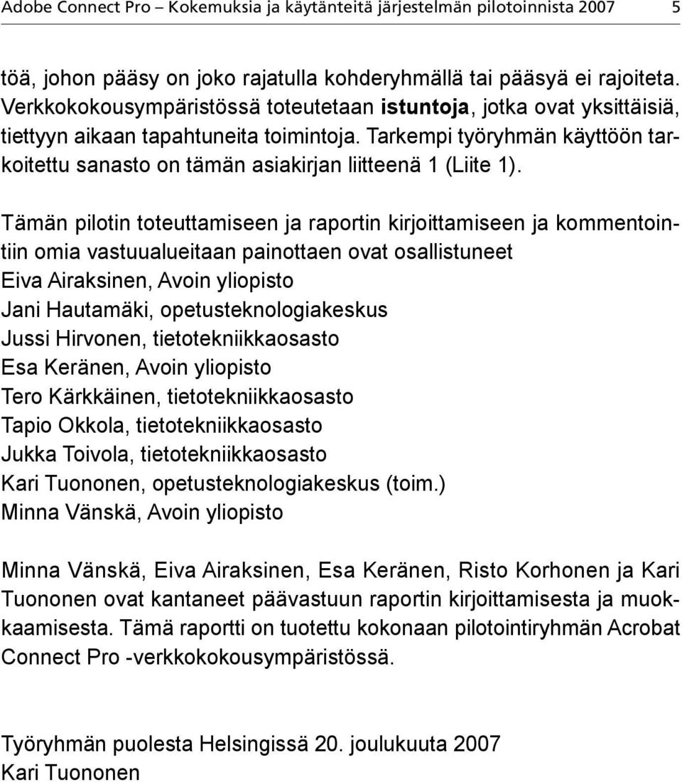 Tarkempi työryhmän käyttöön tarkoitettu sanasto on tämän asiakirjan liitteenä 1 (Liite 1).