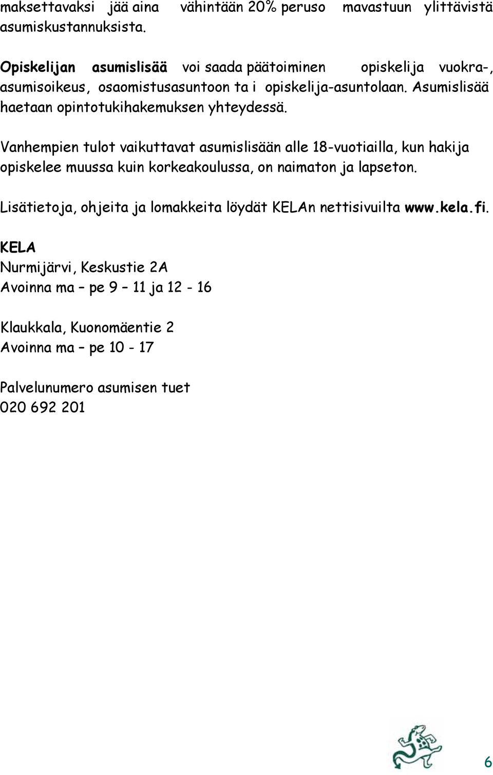 Asumislisää haetaan opintotukihakemuksen yhteydessä.