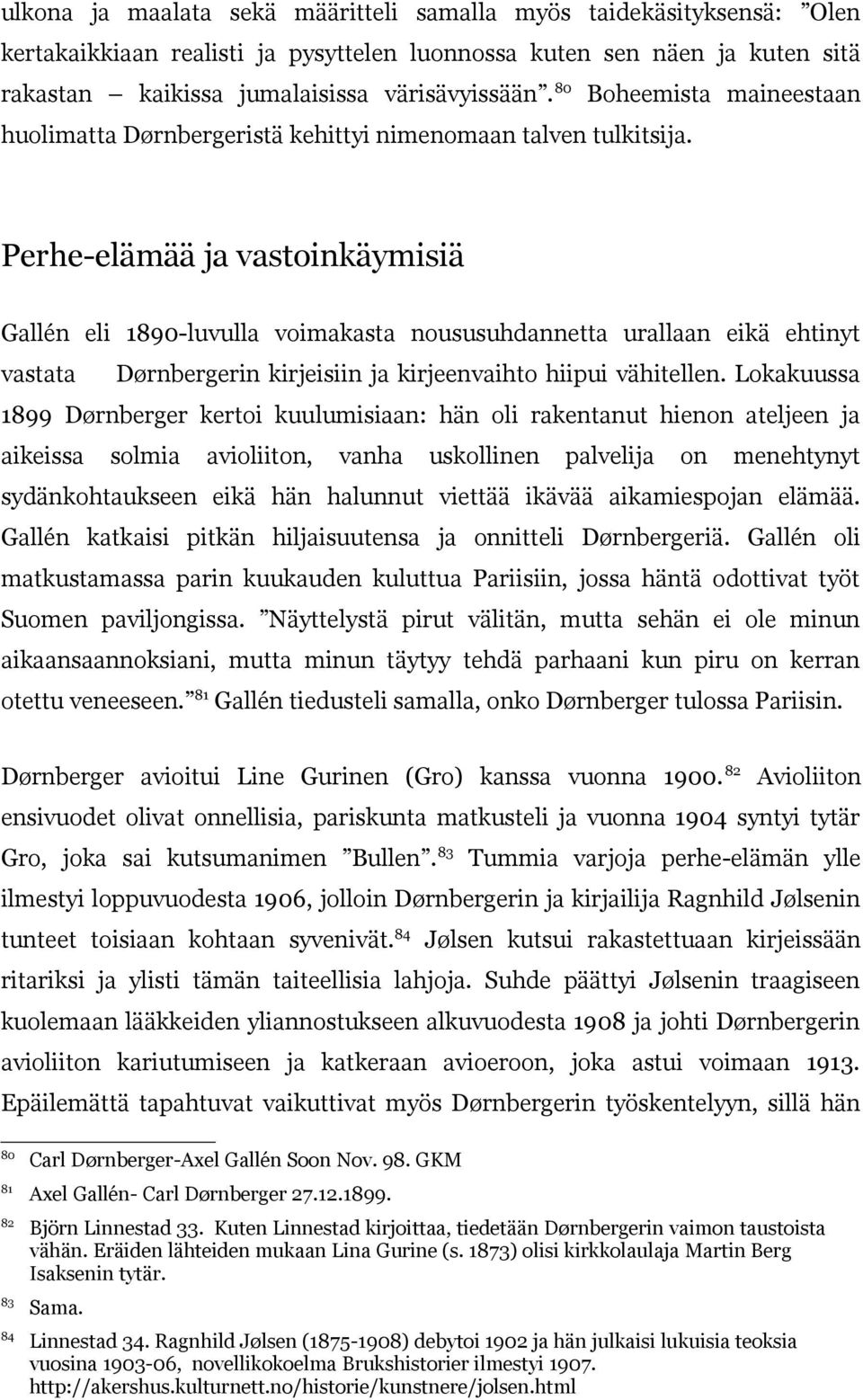 Perhe-elämää ja vastoinkäymisiä Gallén eli 1890-luvulla voimakasta noususuhdannetta urallaan eikä ehtinyt vastata Dørnbergerin kirjeisiin ja kirjeenvaihto hiipui vähitellen.