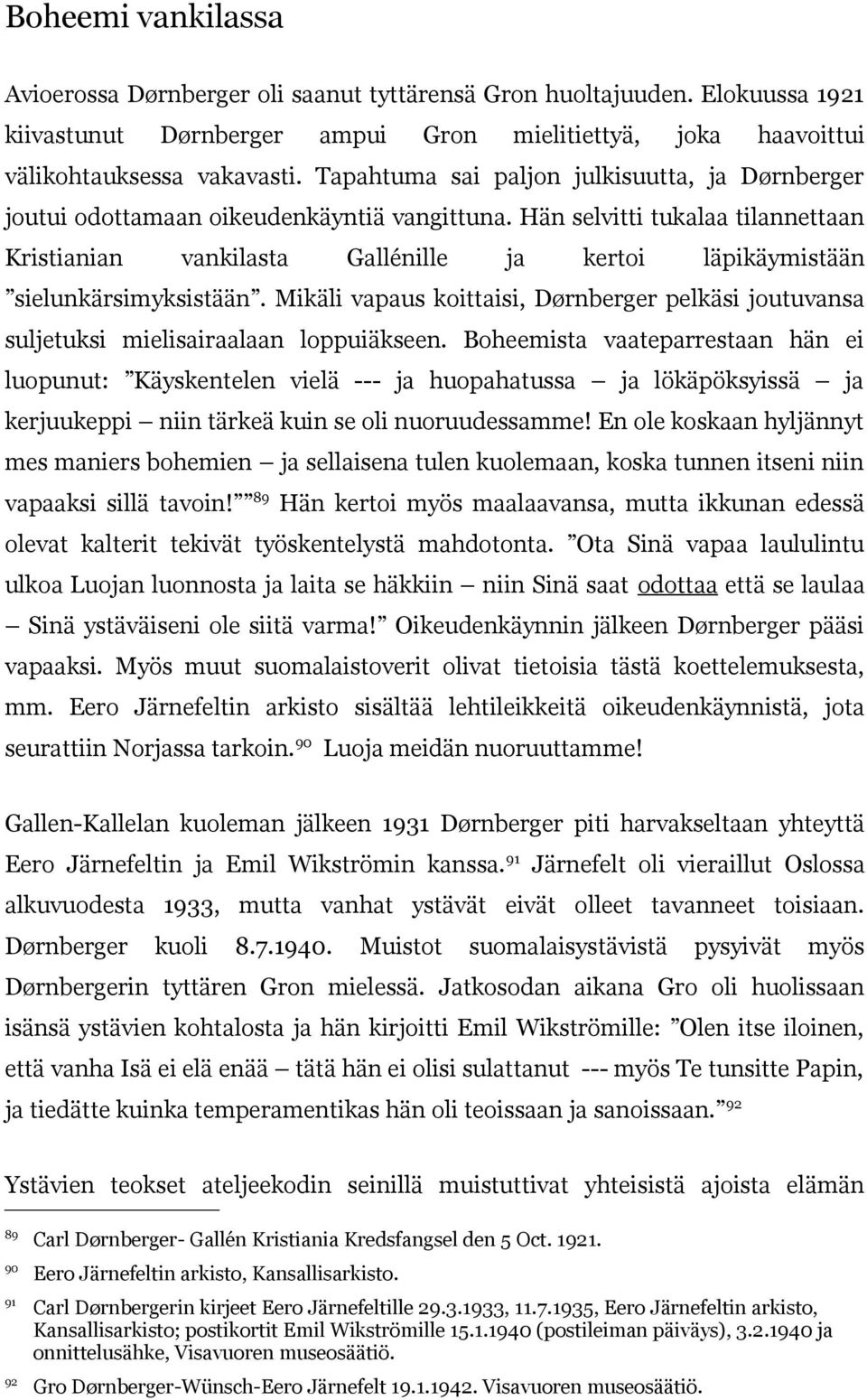 Hän selvitti tukalaa tilannettaan Kristianian vankilasta Gallénille ja kertoi läpikäymistään sielunkärsimyksistään.