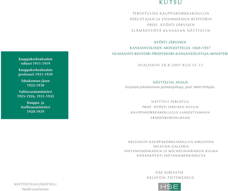 Kauppa- ja teollisuusministeri 1928-1929 KYÖSTI JÄRVINEN KANSAINVÄLINEN MONIOTTELIJA 1869-1957 HUMANISTI-REHTORI-PROFESSORI-KANSANEDUSTAJA-MINISTERI AVAJAISIIN 28.8.2007 KLO 15.