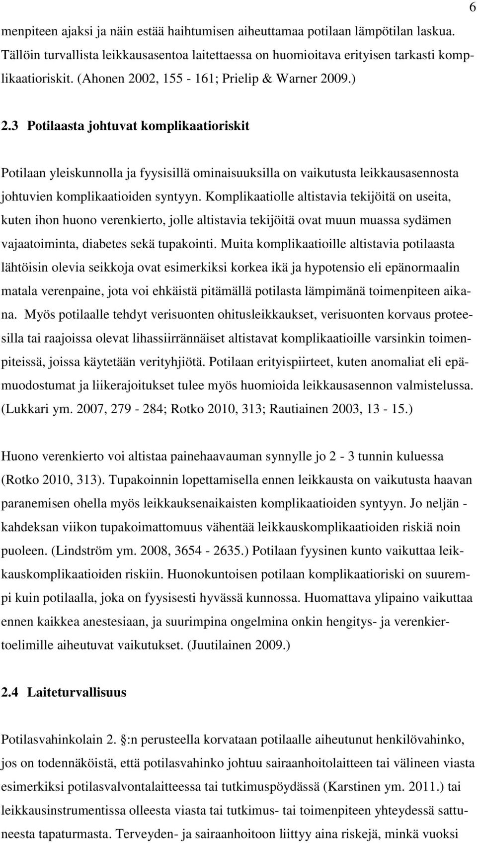 3 Potilaasta johtuvat komplikaatioriskit Potilaan yleiskunnolla ja fyysisillä ominaisuuksilla on vaikutusta leikkausasennosta johtuvien komplikaatioiden syntyyn.
