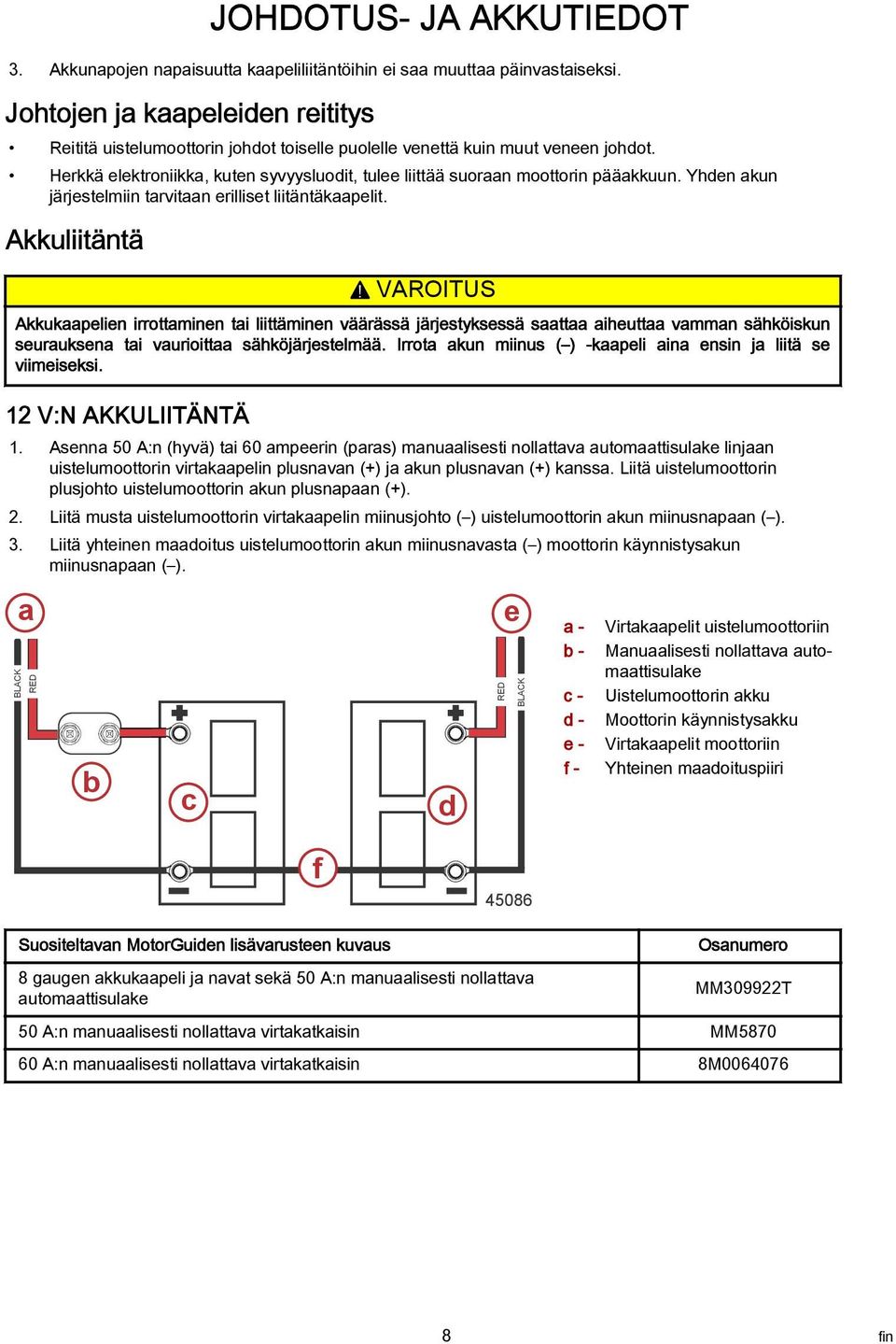 Yhden akun järjestelmiin tarvitaan erilliset liitäntäkaapelit. Akkuliitäntä!