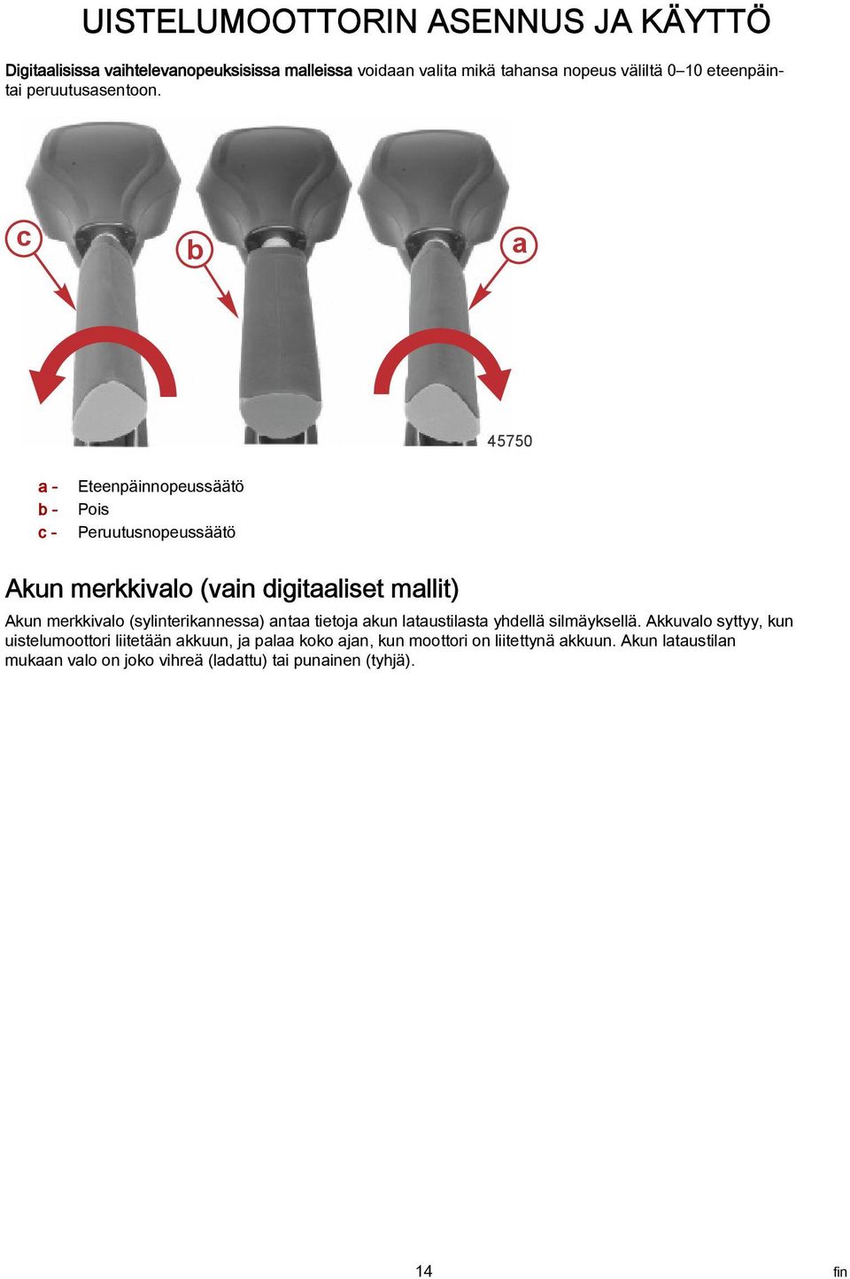 c b a 45750 a - b - c - Eteenpäinnopeussäätö Pois Peruutusnopeussäätö Akun merkkivalo (vain digitaaliset mallit) Akun merkkivalo