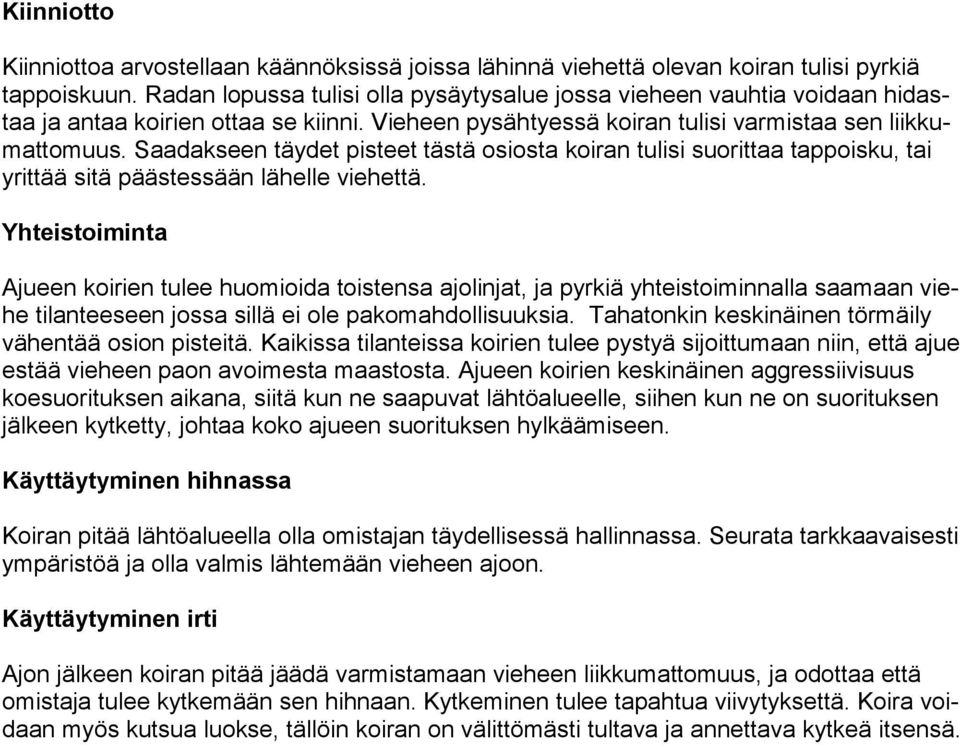 Saadakseen täydet pisteet tästä osiosta koiran tulisi suorittaa tappoisku, tai yrittää sitä päästessään lähelle viehettä.