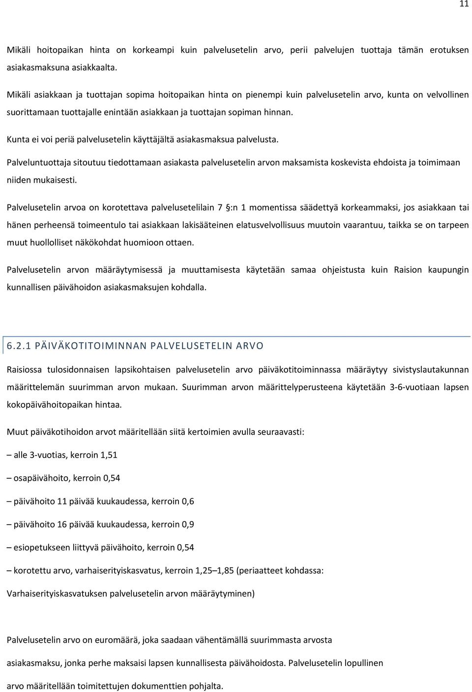 Kunta ei voi periä palvelusetelin käyttäjältä asiakasmaksua palvelusta.