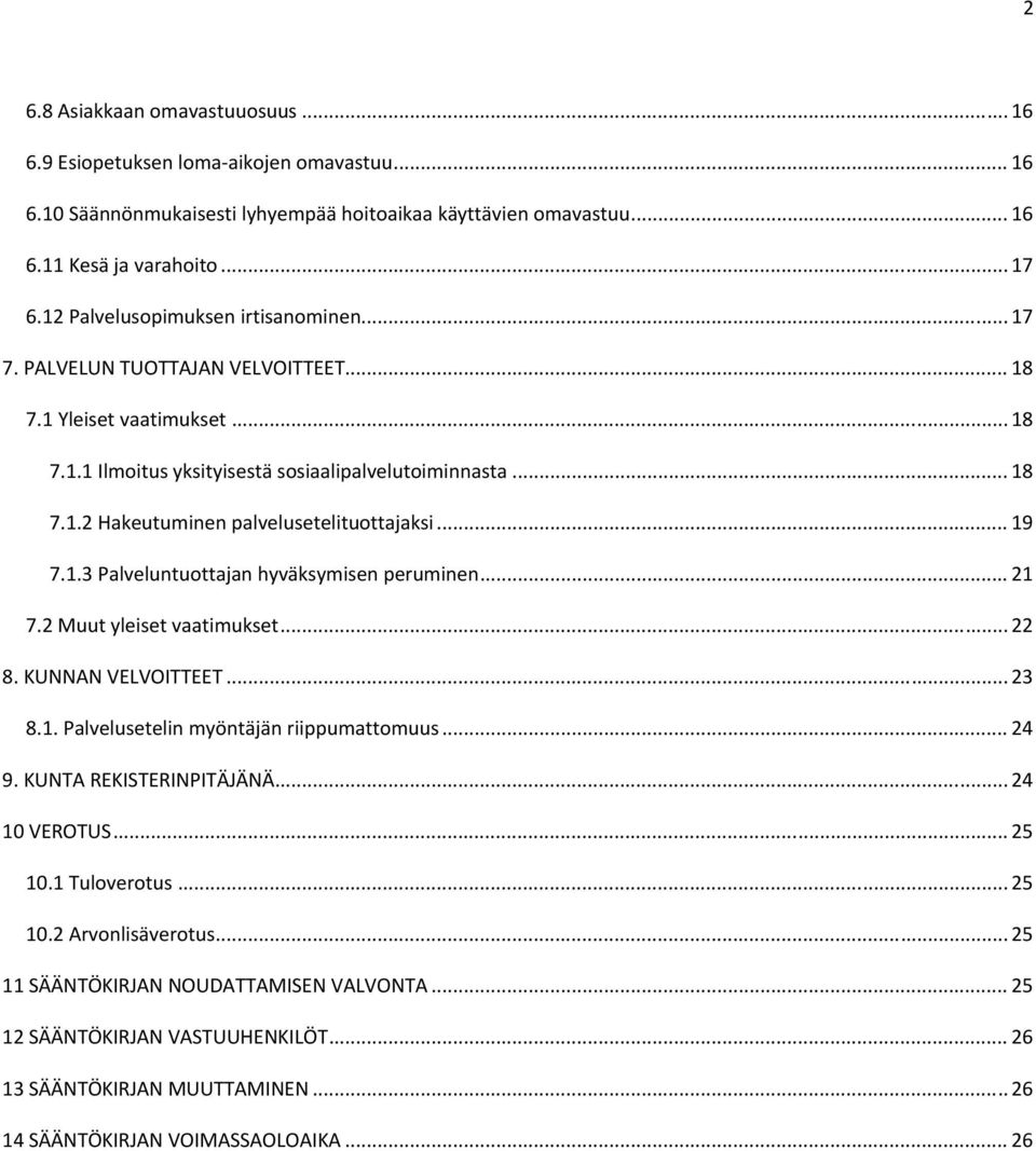 .. 19 7.1.3 Palveluntuottajan hyväksymisen peruminen... 21 7.2 Muut yleiset vaatimukset... 22 8. KUNNAN VELVOITTEET... 23 8.1. Palvelusetelin myöntäjän riippumattomuus... 24 9.