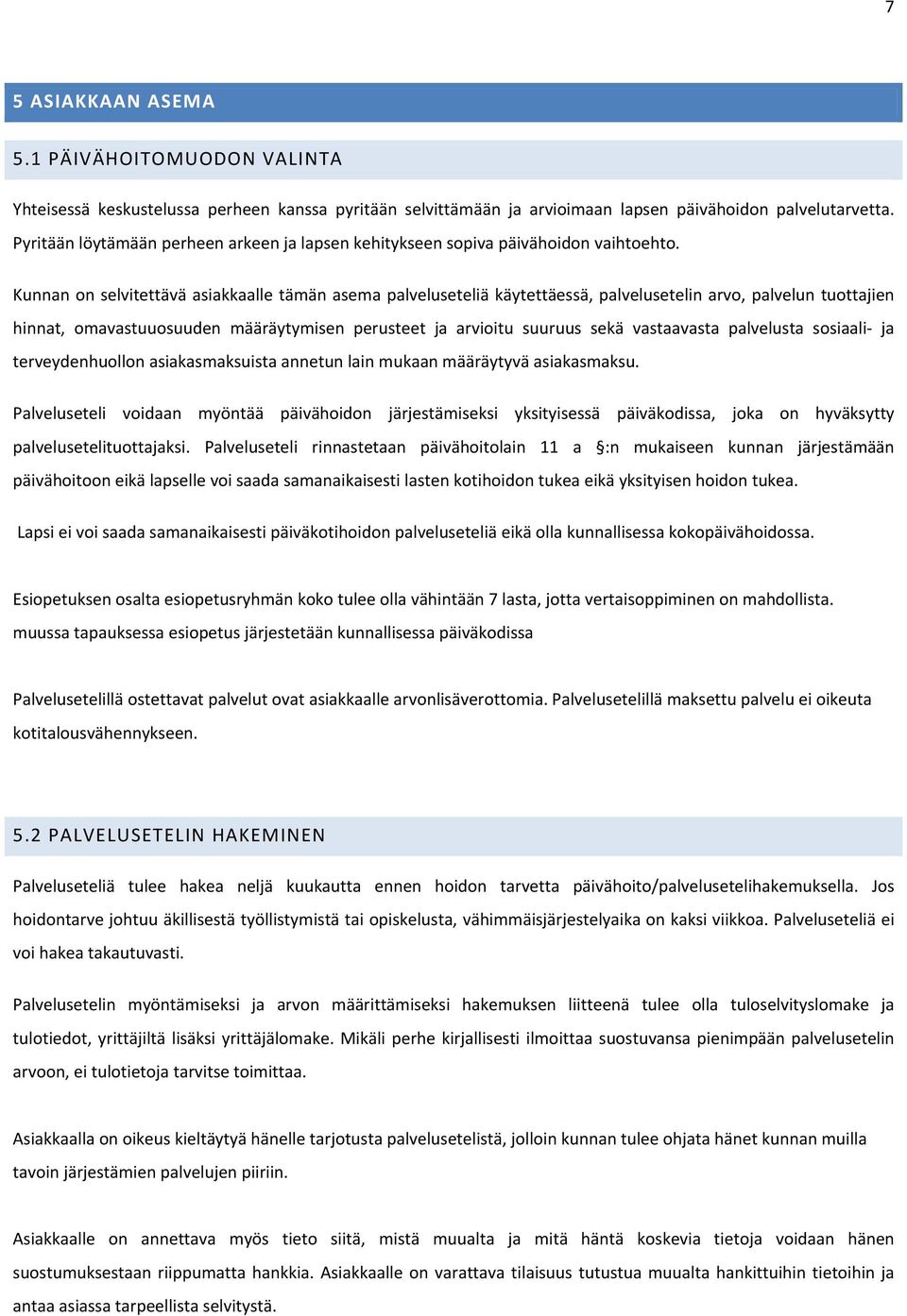 Kunnan on selvitettävä asiakkaalle tämän asema palveluseteliä käytettäessä, palvelusetelin arvo, palvelun tuottajien hinnat, omavastuuosuuden määräytymisen perusteet ja arvioitu suuruus sekä
