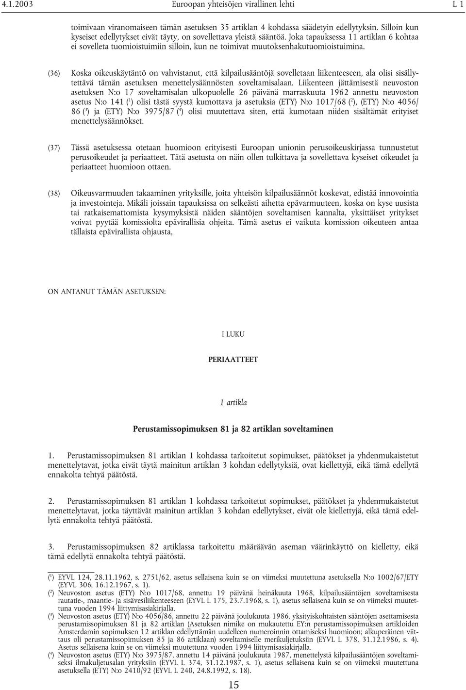 Joka tapauksessa 11 artiklan 6 kohtaa ei sovelleta tuomioistuimiin silloin, kun ne toimivat muutoksenhakutuomioistuimina.