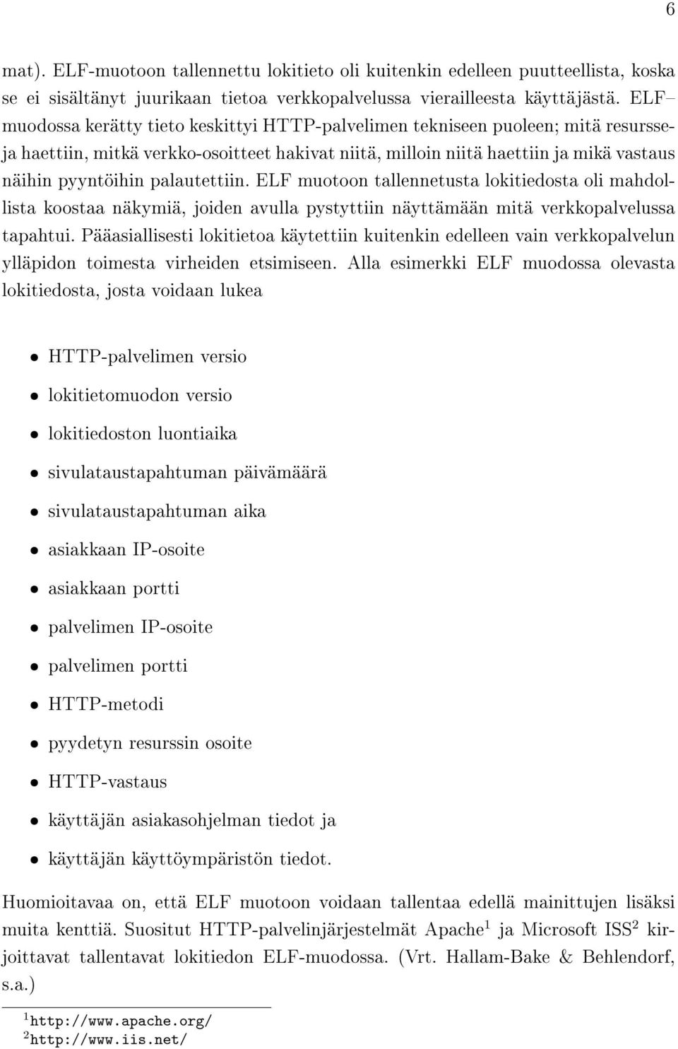 palautettiin. ELF muotoon tallennetusta lokitiedosta oli mahdollista koostaa näkymiä, joiden avulla pystyttiin näyttämään mitä verkkopalvelussa tapahtui.