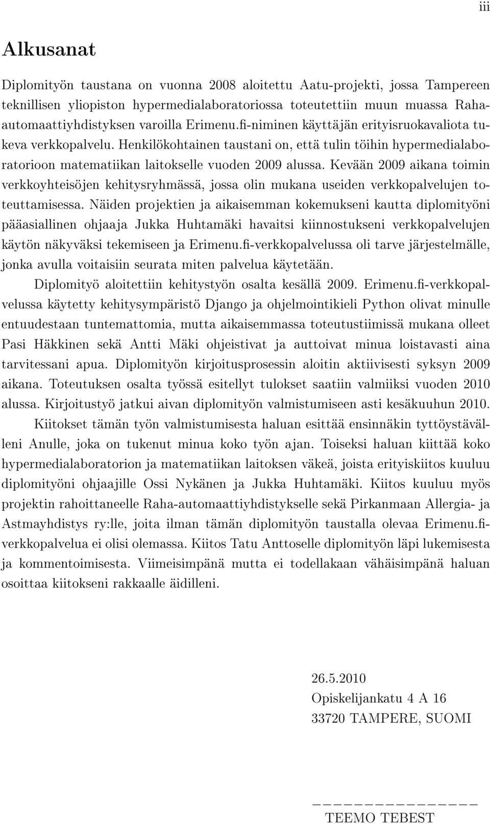 Kevään 2009 aikana toimin verkkoyhteisöjen kehitysryhmässä, jossa olin mukana useiden verkkopalvelujen toteuttamisessa.