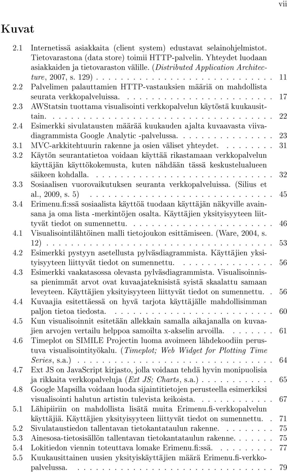 3 AWStatsin tuottama visualisointi verkkopalvelun käytöstä kuukausittain..................................... 22 2.