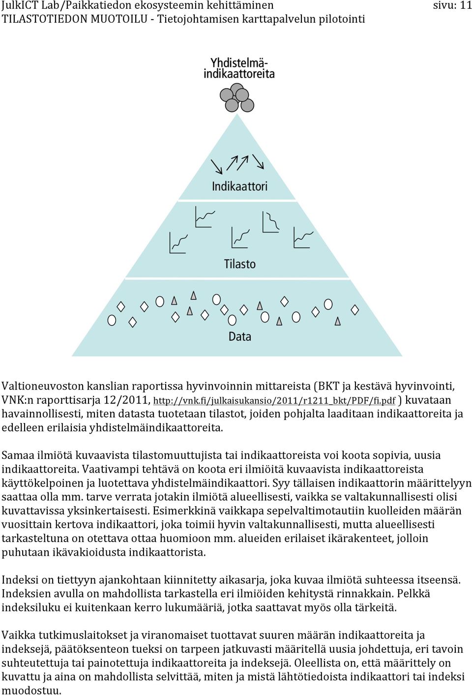 pdf)kuvataan havainnollisesti,mitendatastatuotetaantilastot,joidenpohjaltalaaditaanindikaattoreitaja edelleenerilaisiayhdistelmäindikaattoreita.