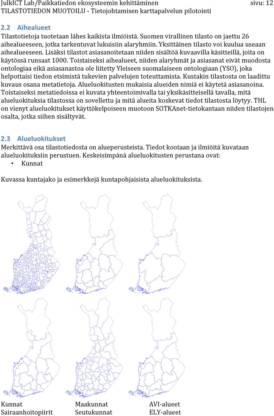 lisäksitilastotasiasanoitetaanniidensisältöäkuvaavillakäsitteillä,joitaon käytössärunsaat1000.