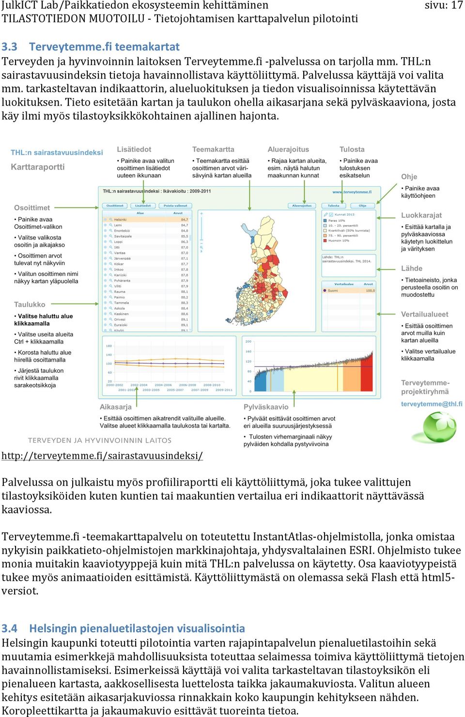 tarkasteltavanindikaattorin,alueluokituksenjatiedonvisualisoinnissakäytettävän luokituksen.