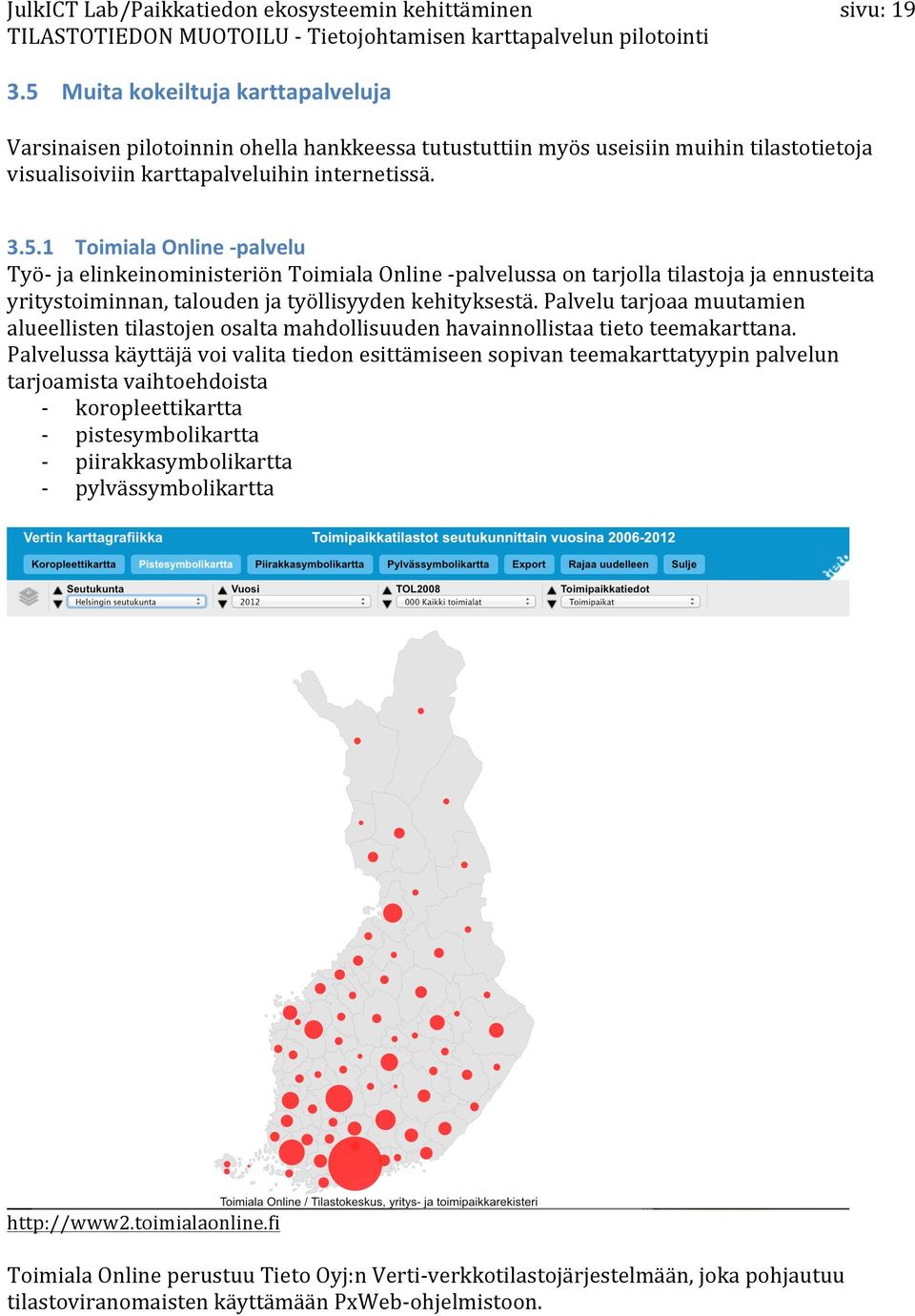 palvelutarjoaamuutamien alueellistentilastojenosaltamahdollisuudenhavainnollistaatietoteemakarttana.