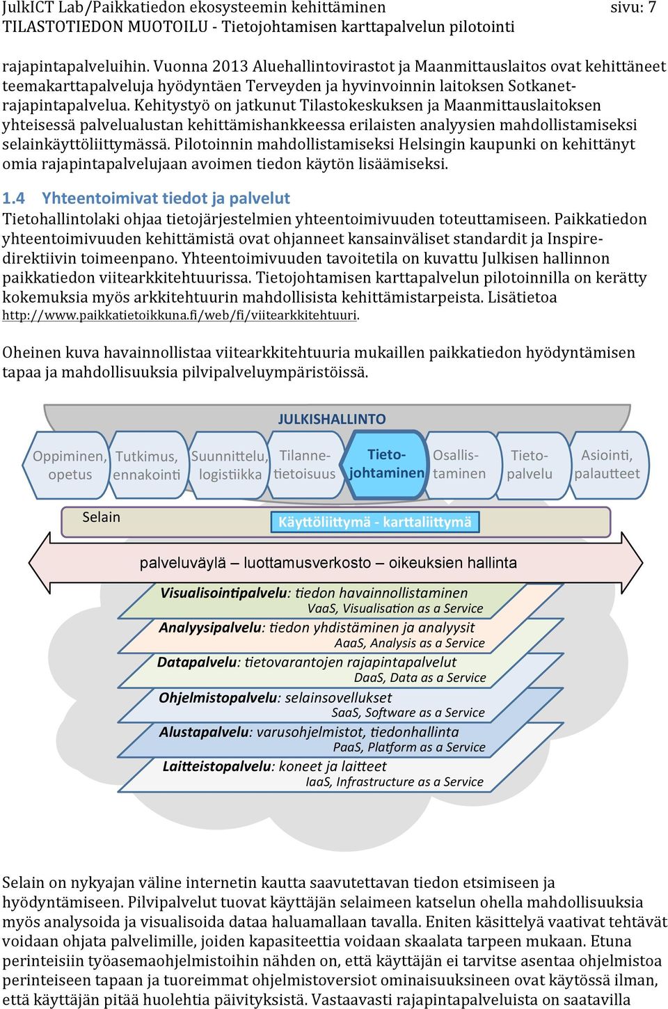 kehitystyöonjatkunuttilastokeskuksenjamaanmittauslaitoksen yhteisessäpalvelualustankehittämishankkeessaerilaistenanalyysienmahdollistamiseksi selainkäyttöliittymässä.