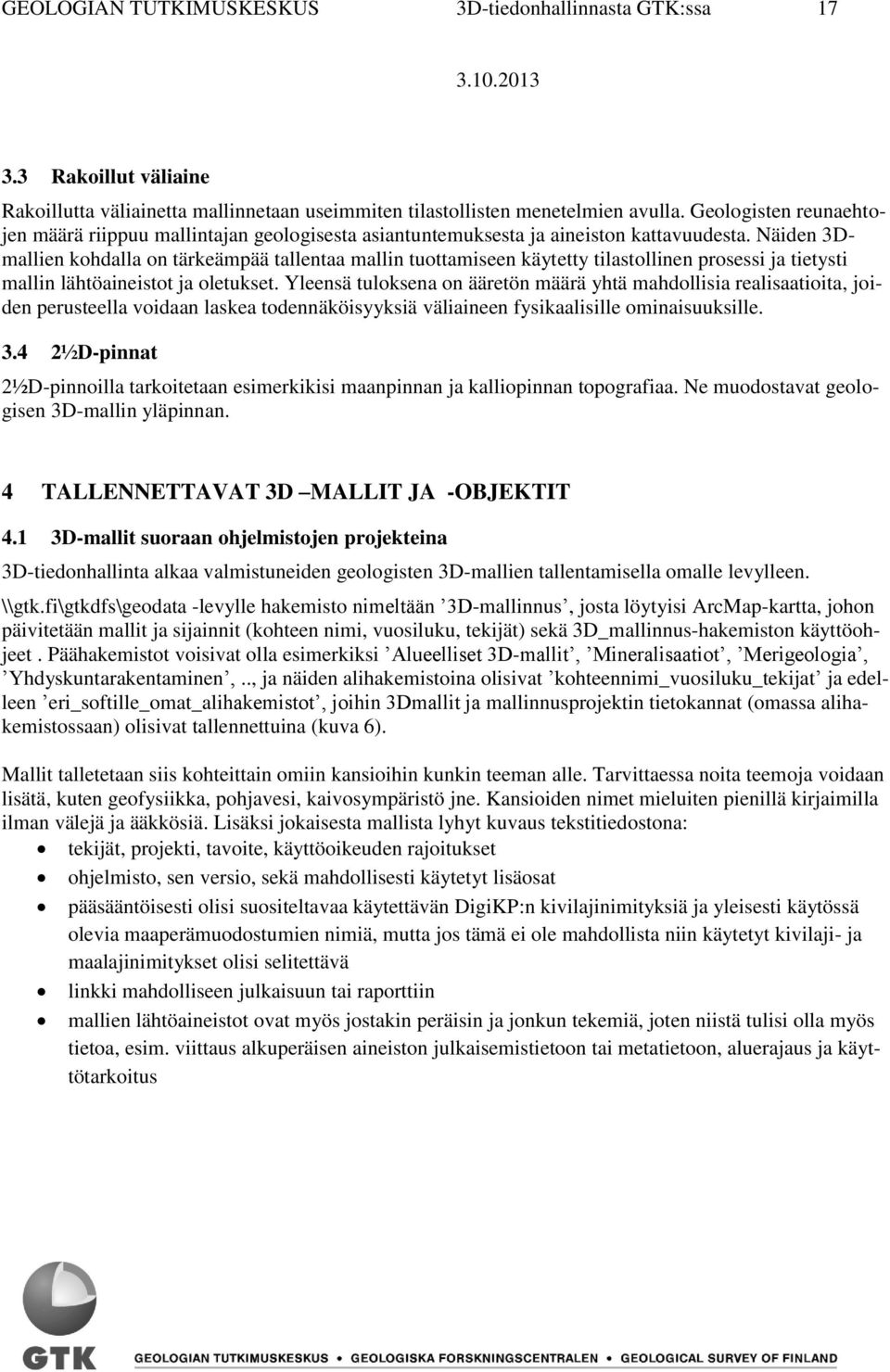 Näiden 3Dmallien kohdalla on tärkeämpää tallentaa mallin tuottamiseen käytetty tilastollinen prosessi ja tietysti mallin lähtöaineistot ja oletukset.