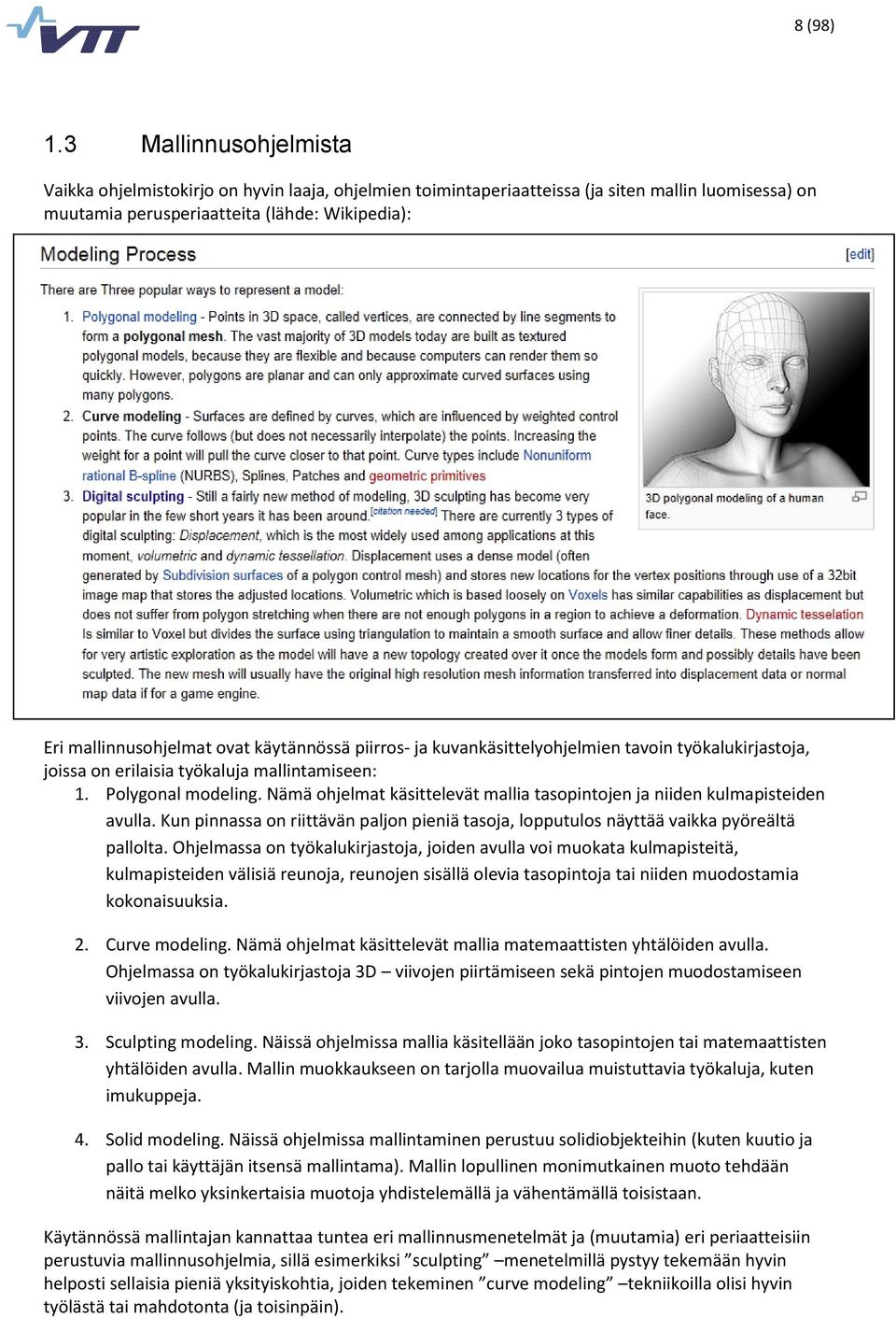 käytännössä piirros- ja kuvankäsittelyohjelmien tavoin työkalukirjastoja, joissa on erilaisia työkaluja mallintamiseen: 1. Polygonal modeling.