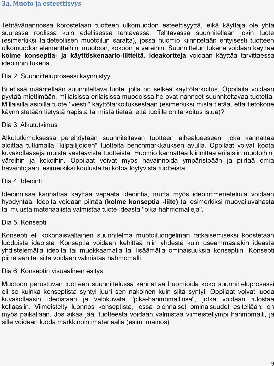 Suunnittelun tukena voidaan käyttää kolme konseptia- ja käyttöskenaario-liitteitä. Ideakortteja voidaan käyttää tarvittaessa ideoinnin tukena. Dia 2.