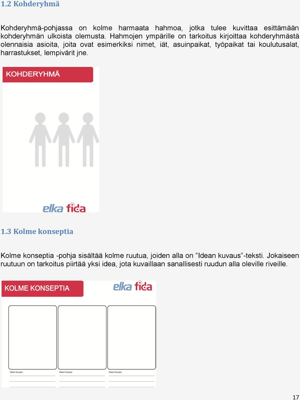 työpaikat tai koulutusalat, harrastukset, lempivärit jne. 1.