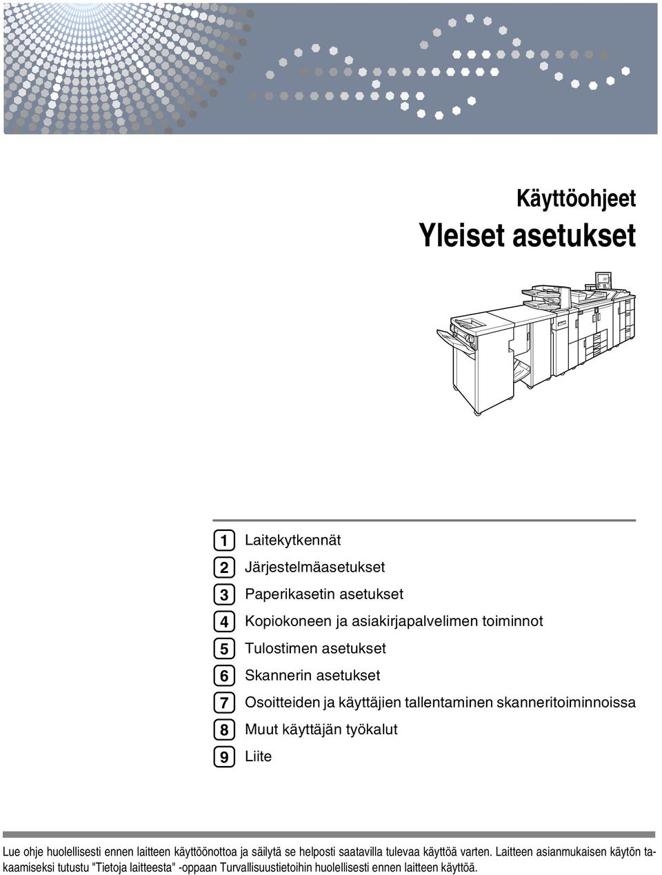 Muut käyttäjän työkalut Liite Lue ohje huolellisesti ennen laitteen käyttöönottoa ja säilytä se helposti saatavilla tulevaa käyttöä