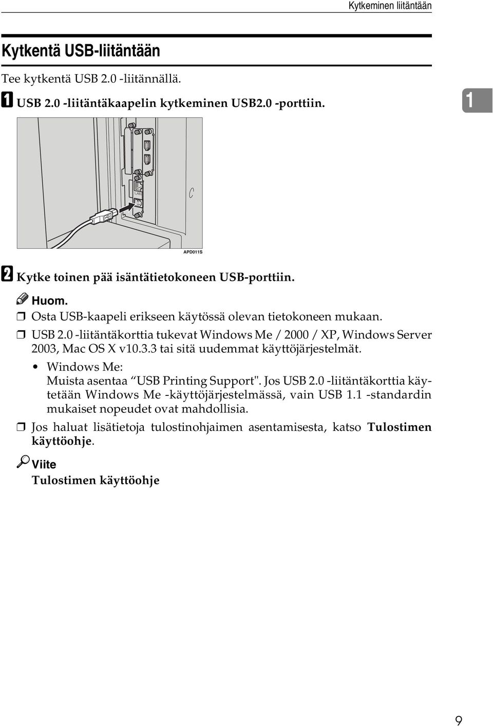 0 -liitäntäkorttia tukevat Windows Me / 2000 / XP, Windows Server 2003, Mac OS X v10.3.3 tai sitä uudemmat käyttöjärjestelmät.