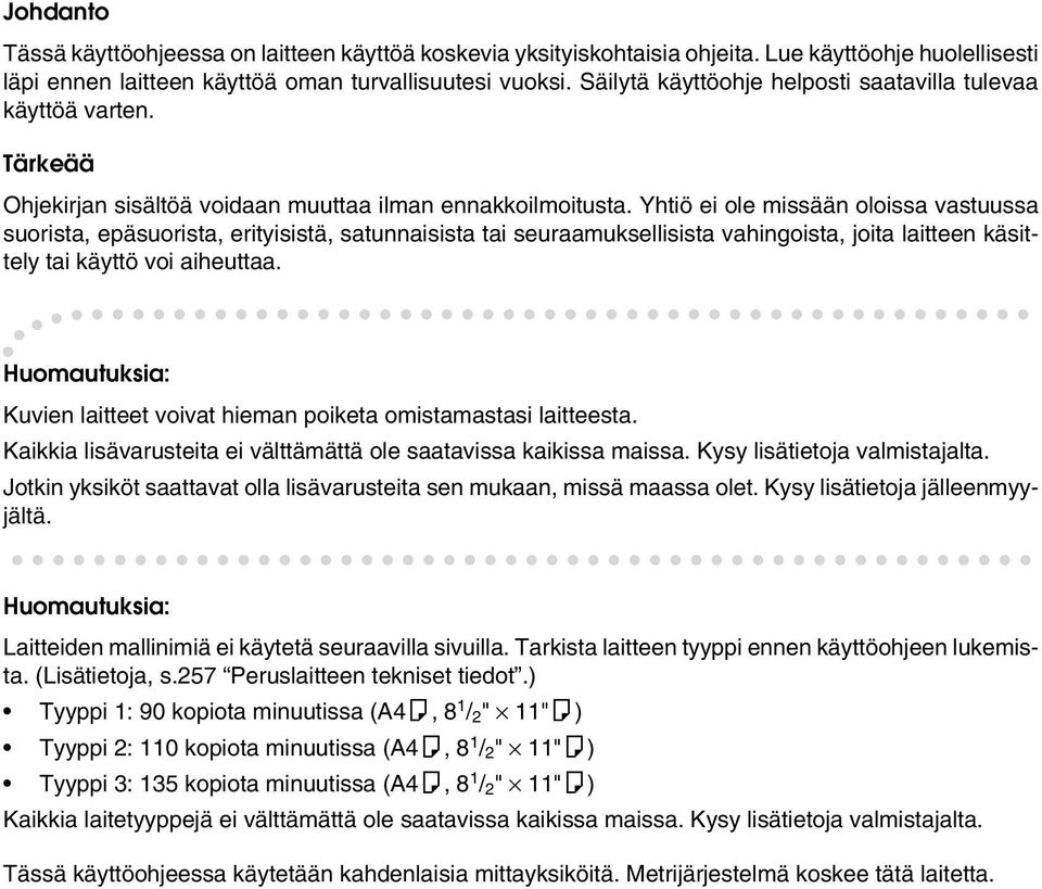 Yhtiö ei ole missään oloissa vastuussa suorista, epäsuorista, erityisistä, satunnaisista tai seuraamuksellisista vahingoista, joita laitteen käsittely tai käyttö voi aiheuttaa.