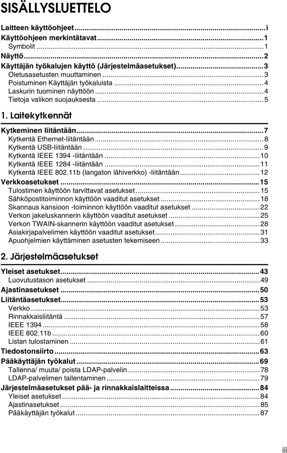 ..8 Kytkentä USB-liitäntään...9 Kytkentä IEEE 1394 -liitäntään...10 Kytkentä IEEE 1284 -liitäntään...11 Kytkentä IEEE 802.11b (langaton lähiverkko) -liitäntään...12 Verkkoasetukset.