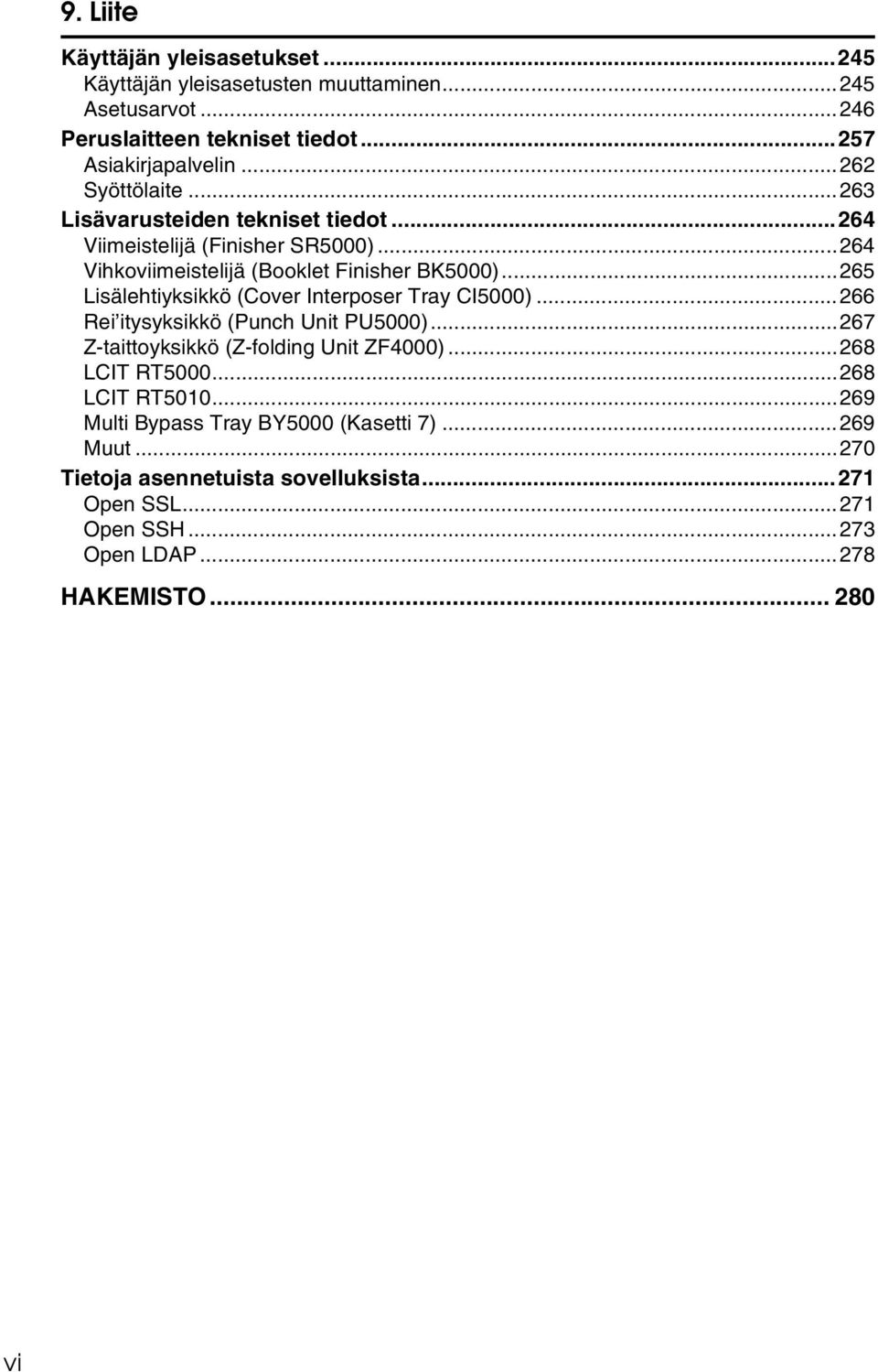 ..265 Lisälehtiyksikkö (Cover Interposer Tray CI5000)...266 Rei itysyksikkö (Punch Unit PU5000)...267 Z-taittoyksikkö (Z-folding Unit ZF4000)...268 LCIT RT5000.