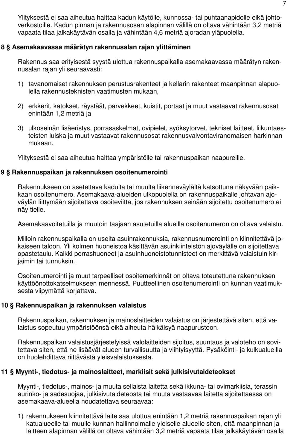 8 Asemakaavassa määrätyn rakennusalan rajan ylittäminen Rakennus saa erityisestä syystä ulottua rakennuspaikalla asemakaavassa määrätyn rakennusalan rajan yli seuraavasti: 1) tavanomaiset rakennuksen