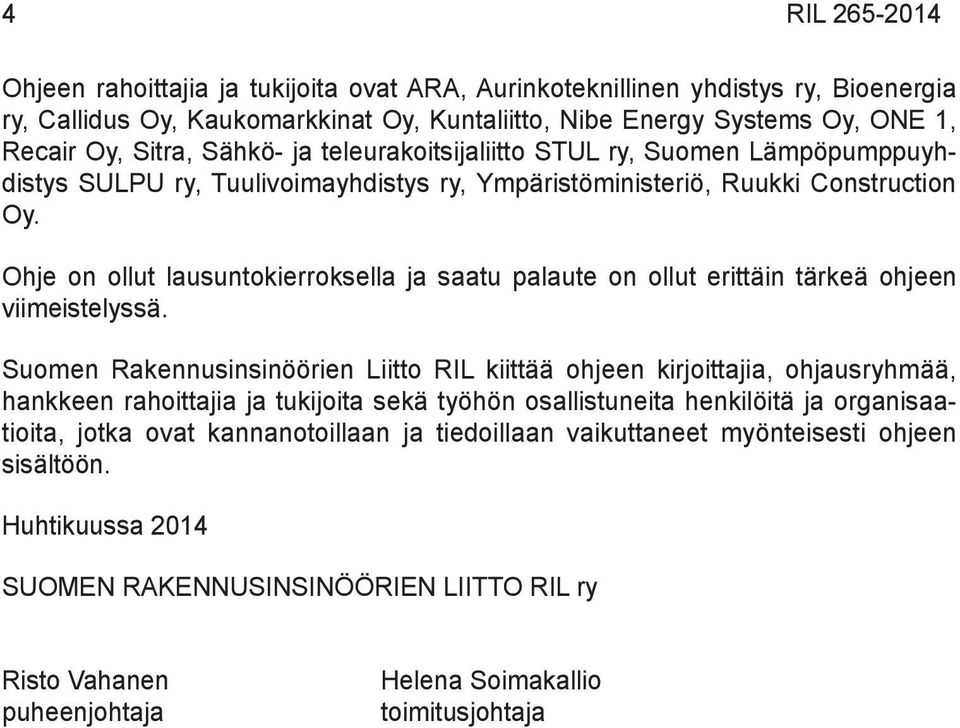 Ohje on ollut lausuntokierroksella ja saatu palaute on ollut erittäin tärkeä ohjeen viimeistelyssä.