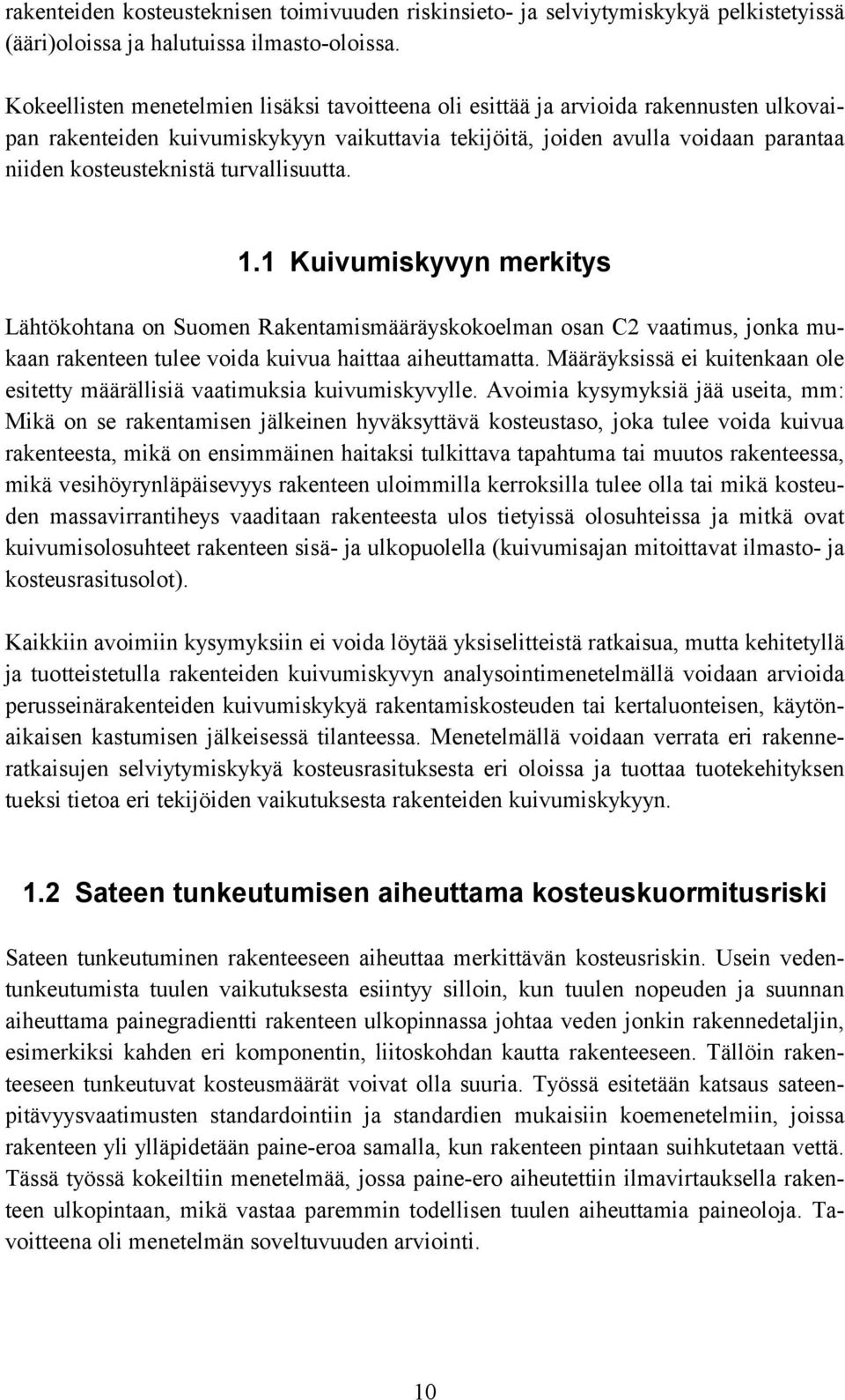 turvallisuutta. 1.1 Kuivumiskyvyn merkitys Lähtökohtana on Suomen Rakentamismääräyskokoelman osan C2 vaatimus, jonka mukaan rakenteen tulee voida kuivua haittaa aiheuttamatta.