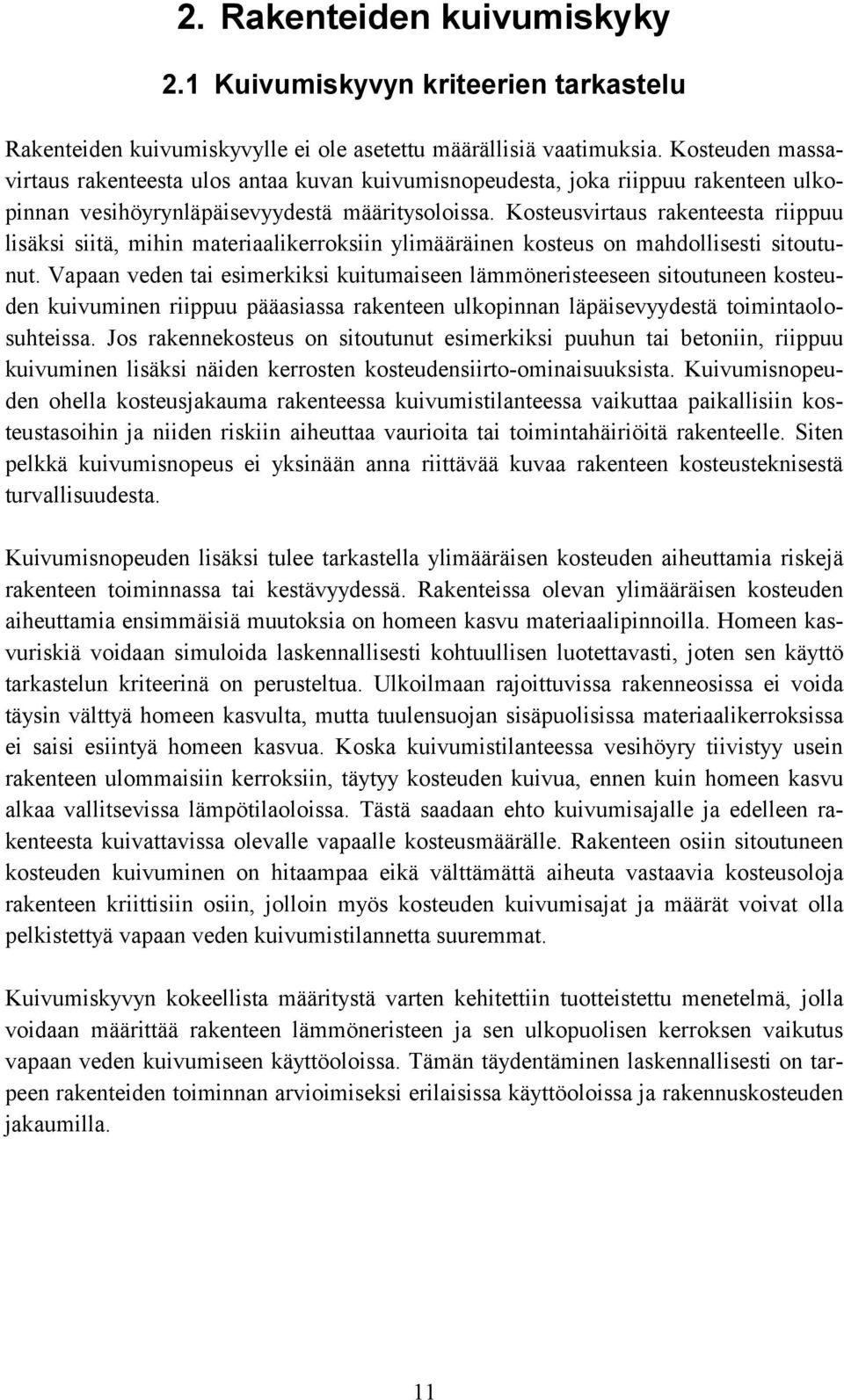 Kosteusvirtaus rakenteesta riippuu lisäksi siitä, mihin materiaalikerroksiin ylimääräinen kosteus on mahdollisesti sitoutunut.