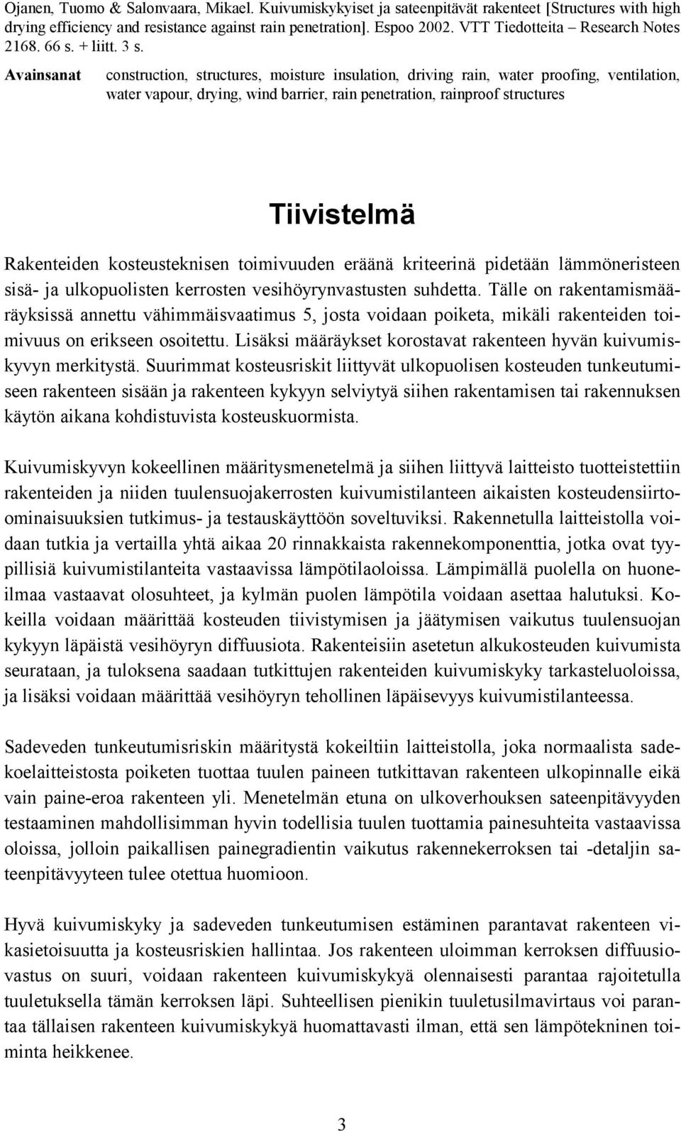 Avainsanat construction, structures, moisture insulation, driving rain, water proofing, ventilation, water vapour, drying, wind barrier, rain penetration, rainproof structures Tiivistelmä Rakenteiden