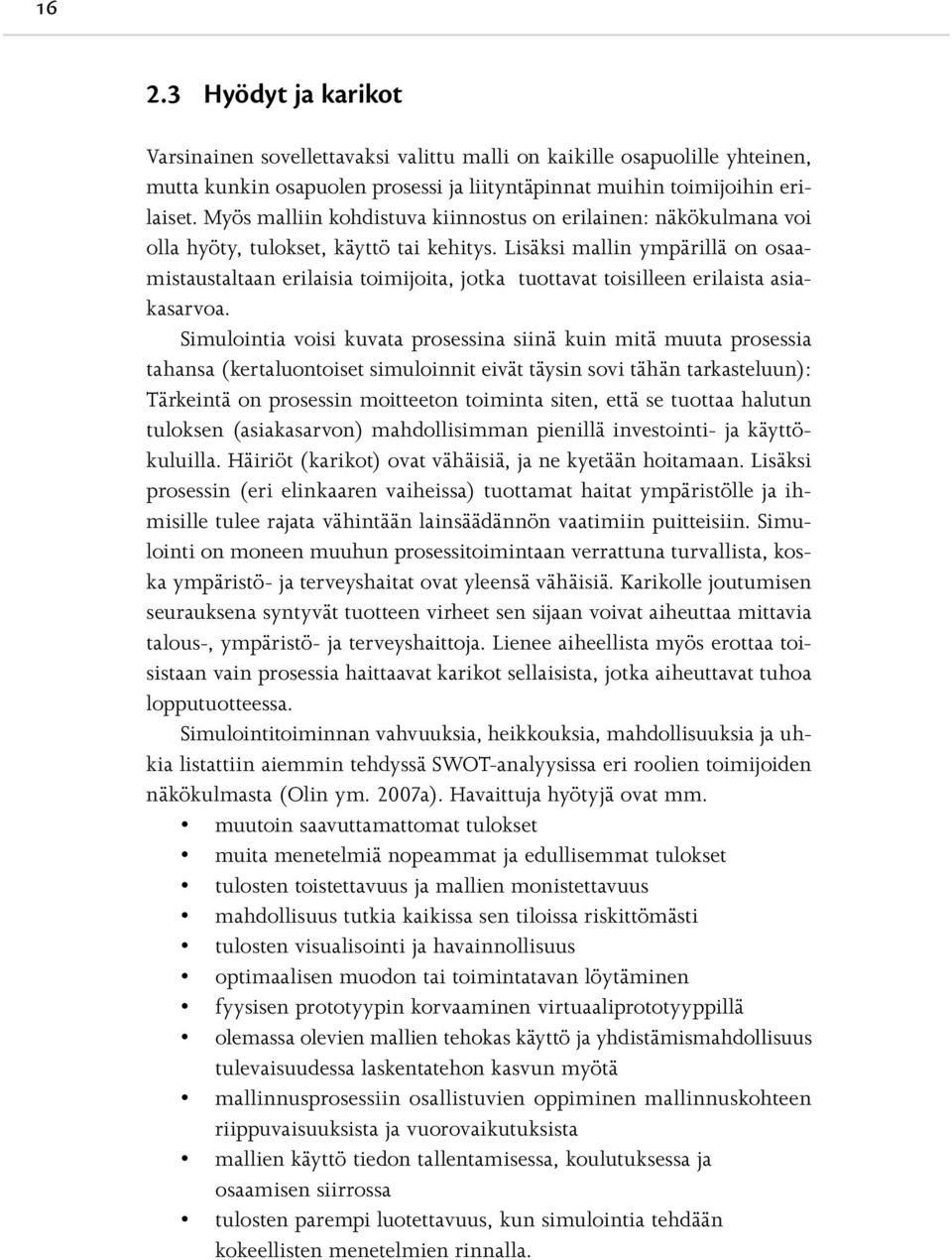 Lisäksi mallin ympärillä on osaamistaustaltaan erilaisia toimijoita, jotka tuottavat toisilleen erilaista asiakasarvoa.