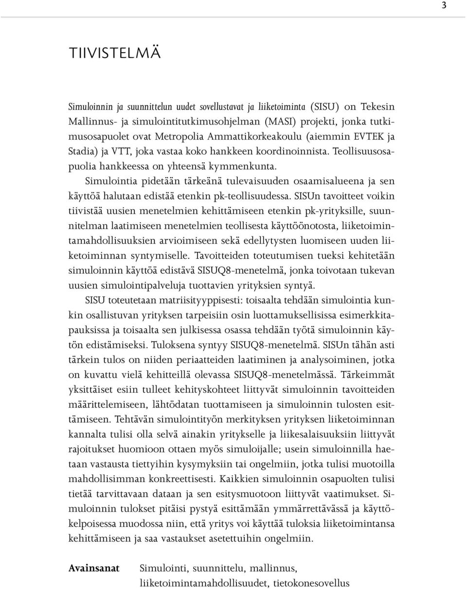 Simulointia pidetään tärkeänä tulevaisuuden osaamisalueena ja sen käyttöä halutaan edistää etenkin pk-teollisuudessa.