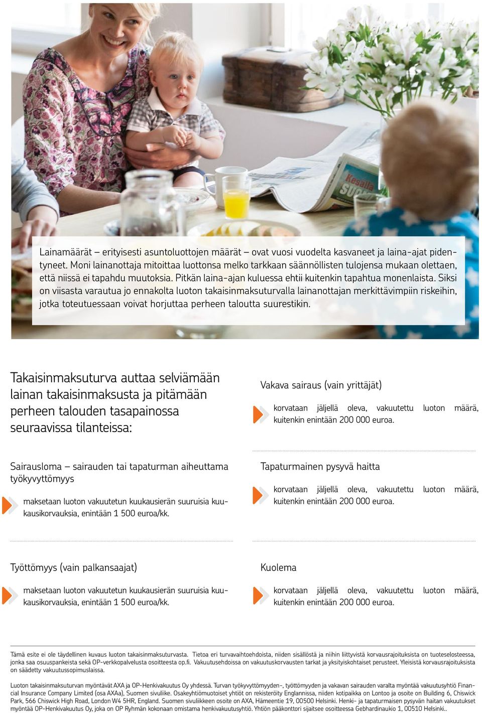 Siksi on viisasta varautua jo ennakolta luoton takaisinmaksuturvalla lainanottajan merkittävimpiin riskeihin, jotka toteutuessaan voivat horjuttaa perheen taloutta suurestikin.