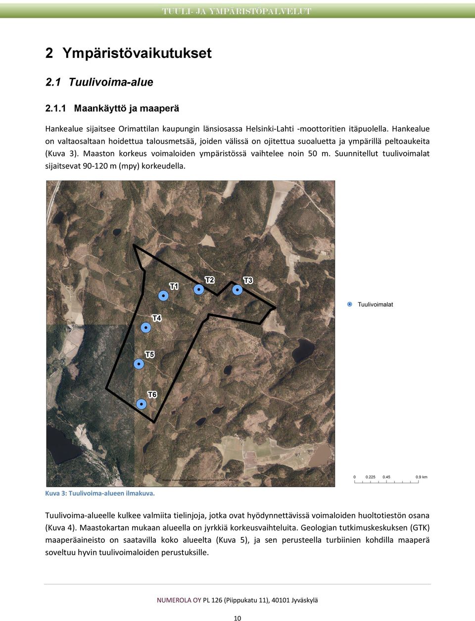 Suunnitellut tuulivoimalat sijaitsevat 90-120 m (mpy) korkeudella. Kuva 3: Tuulivoima-alueen ilmakuva.