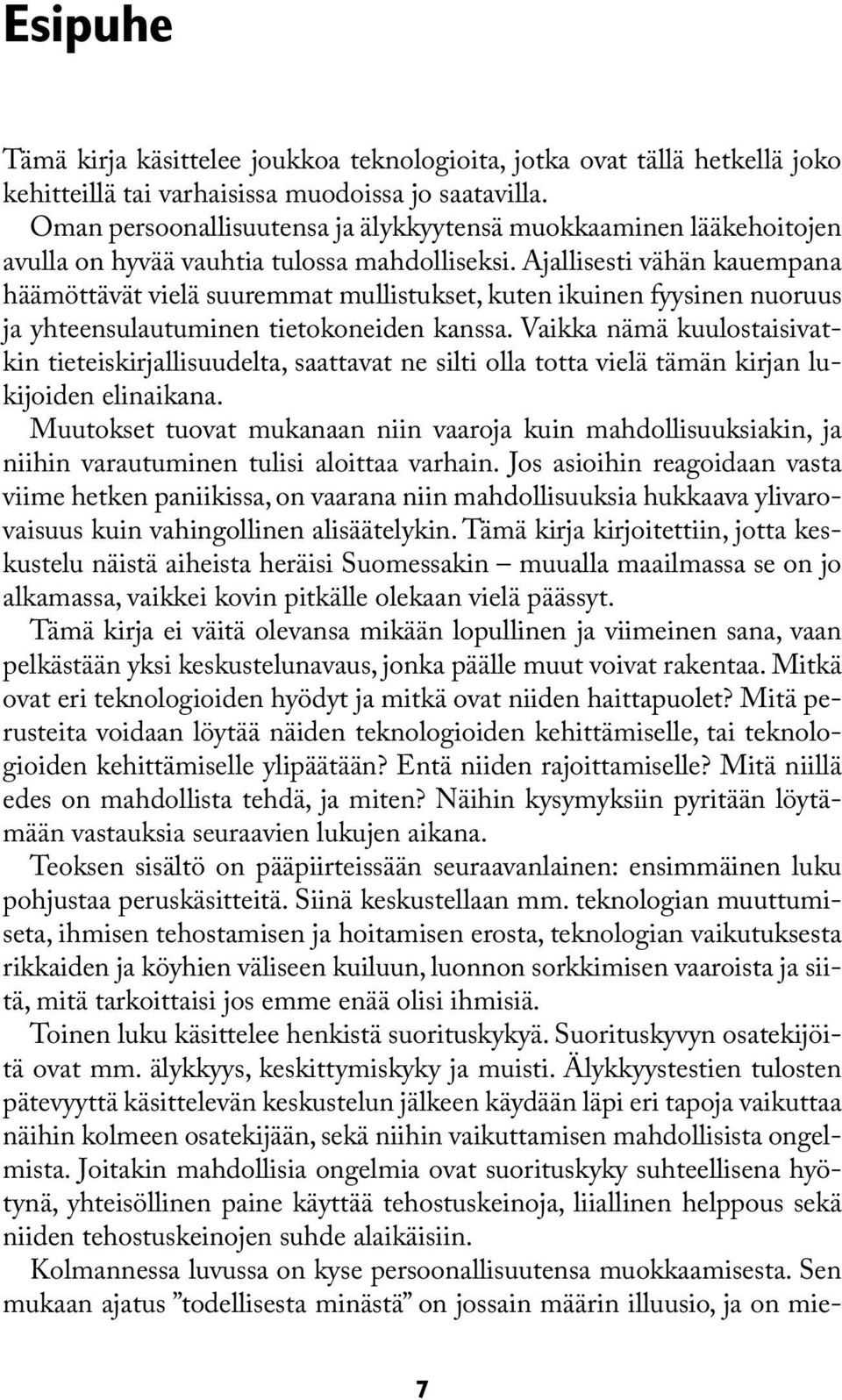 Ajallisesti vähän kauempana häämöttävät vielä suuremmat mullistukset, kuten ikuinen fyysinen nuoruus ja yhteensulautuminen tietokoneiden kanssa.