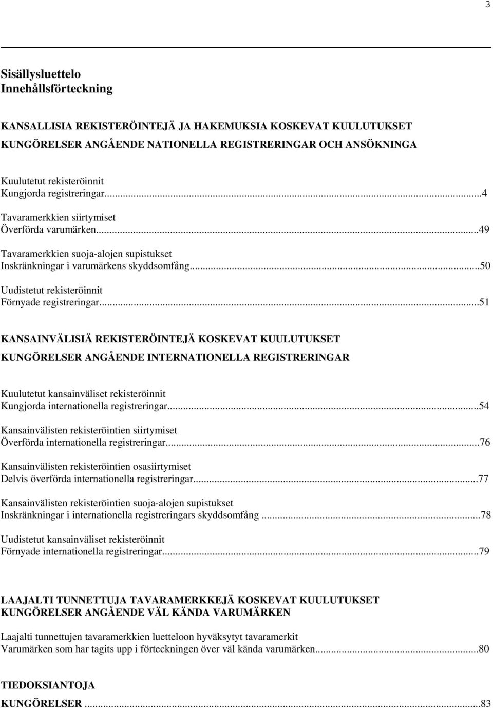 ..50 Uudistetut rekisteröinnit Förnyade registreringar.