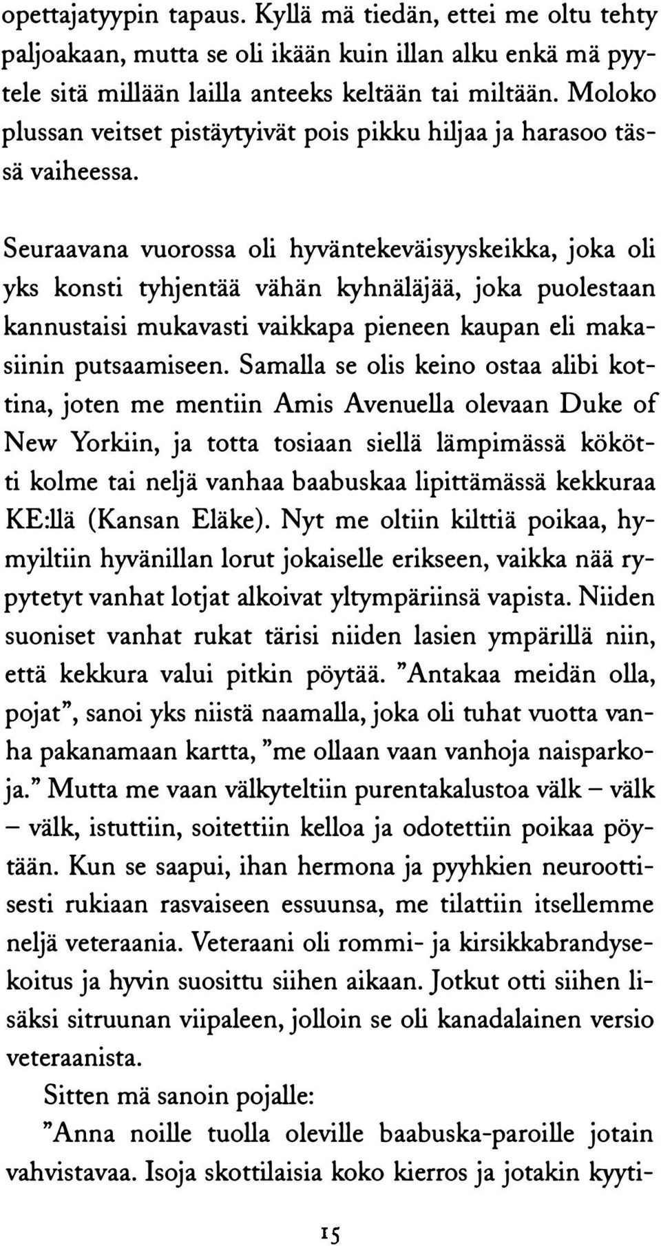 Seuraavana vuorossa oli hyväntekeväisyyskeikka, joka oli yks konsti tyhjentää vähän kyhnäläjää, joka puolestaan kannustaisi mukavasti vaikkapa pieneen kaupan eli makasiinin putsaamiseen.