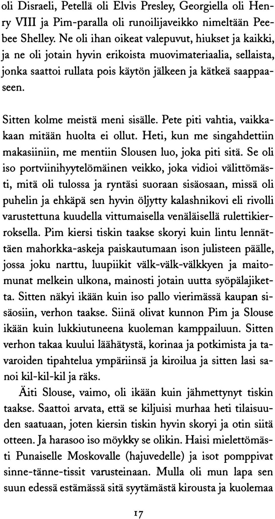 Sitten kolme meistä meni sisälle. Pete piti vahtia, vaikkakaan mitään huolta ei ollut. Heti, kun me singahdettiin makasiiniin, me mentiin Slousen luo, joka piti sitä.