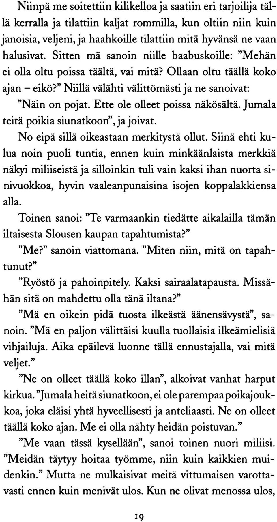 Ette ole olleet poissa näkösältä. Jumala teitä poikia siunatkoon'', ja joivat. No eipä sillä oikeastaan merkitystä ollut.